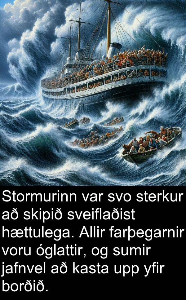 óglattir: Stormurinn var svo sterkur að skipið sveiflaðist hættulega. Allir farþegarnir voru óglattir, og sumir jafnvel að kasta upp yfir borðið.