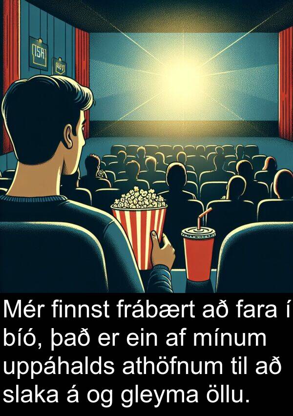 finnst: Mér finnst frábært að fara í bíó, það er ein af mínum uppáhalds athöfnum til að slaka á og gleyma öllu.