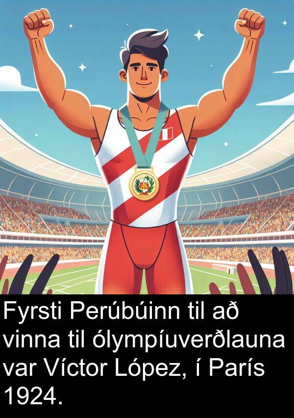 ólympíuverðlauna: Fyrsti Perúbúinn til að vinna til ólympíuverðlauna var Víctor López, í París 1924.