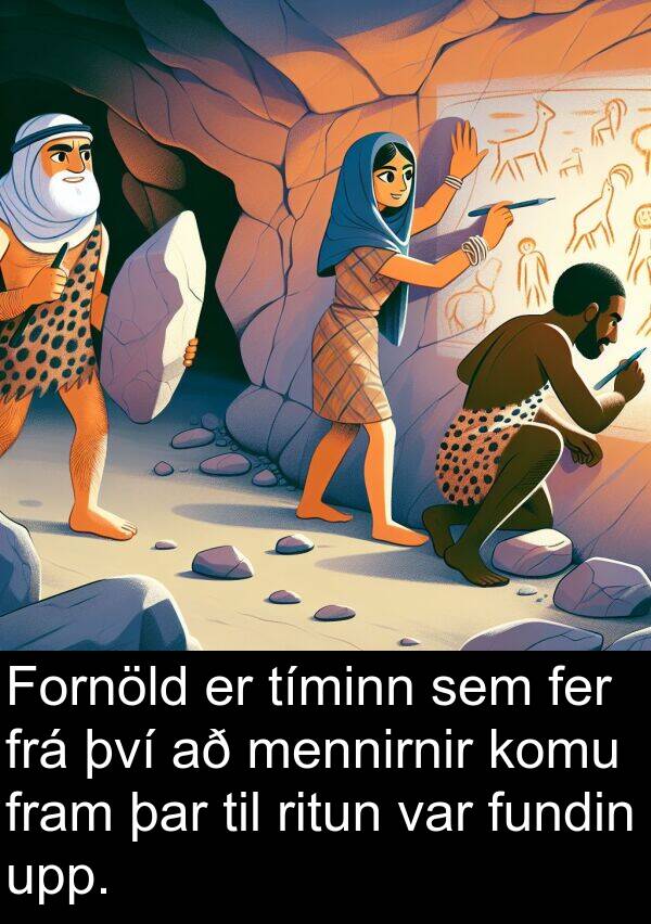 fer: Fornöld er tíminn sem fer frá því að mennirnir komu fram þar til ritun var fundin upp.