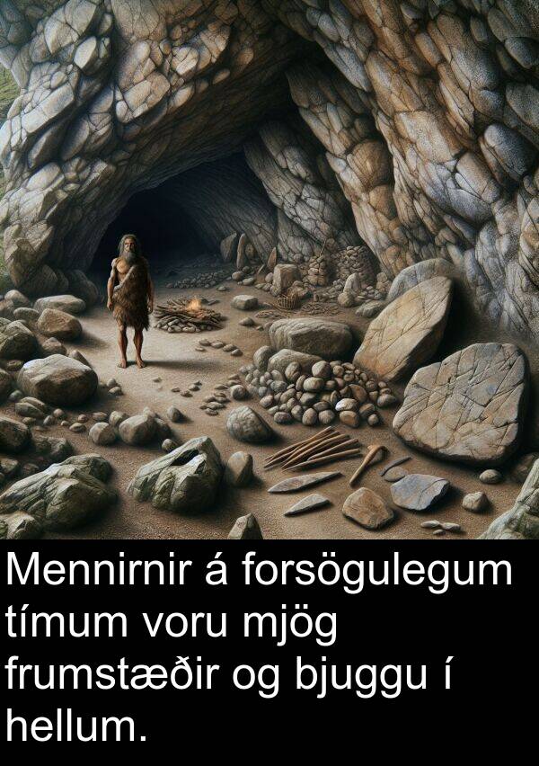 tímum: Mennirnir á forsögulegum tímum voru mjög frumstæðir og bjuggu í hellum.