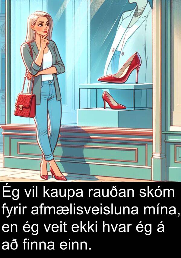 kaupa: Ég vil kaupa rauðan skóm fyrir afmælisveisluna mína, en ég veit ekki hvar ég á að finna einn.