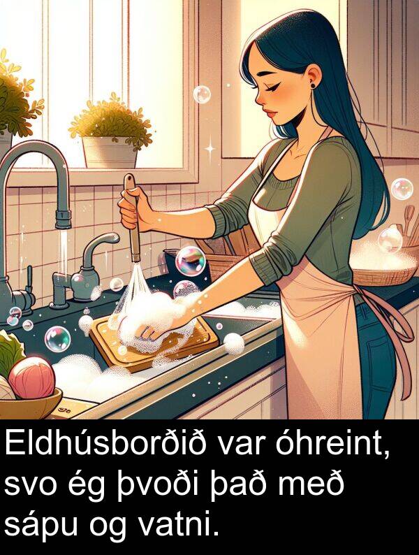 þvoði: Eldhúsborðið var óhreint, svo ég þvoði það með sápu og vatni.