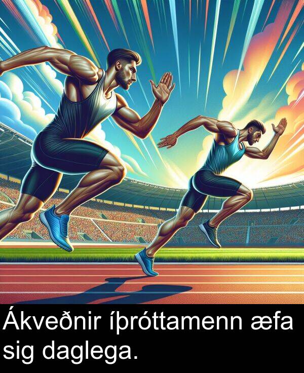 íþróttamenn: Ákveðnir íþróttamenn æfa sig daglega.