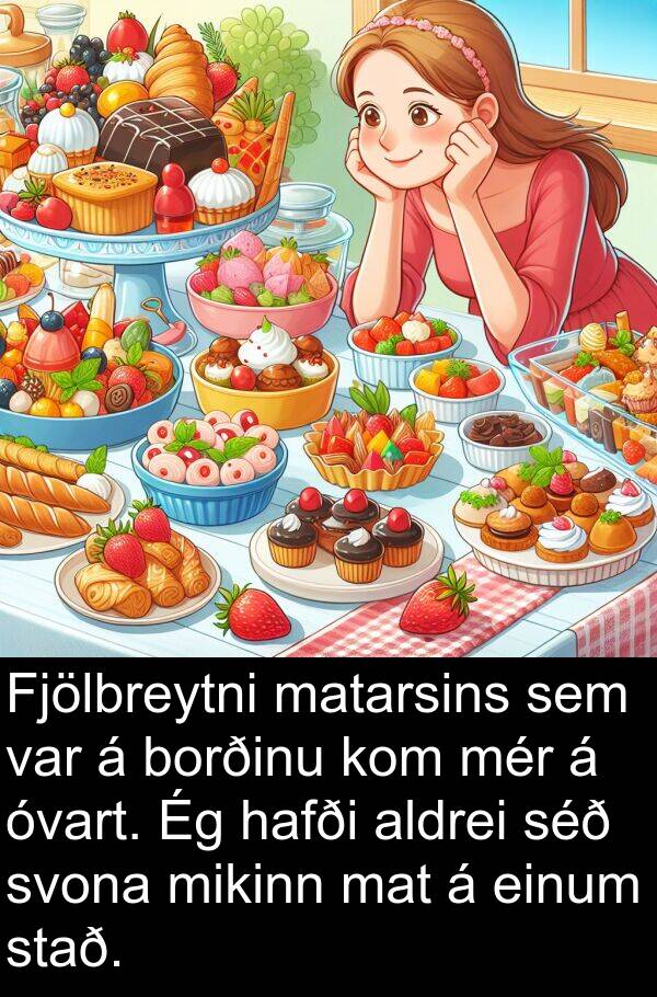 aldrei: Fjölbreytni matarsins sem var á borðinu kom mér á óvart. Ég hafði aldrei séð svona mikinn mat á einum stað.