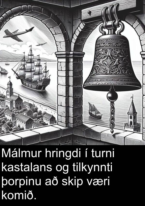 þorpinu: Málmur hringdi í turni kastalans og tilkynnti þorpinu að skip væri komið.