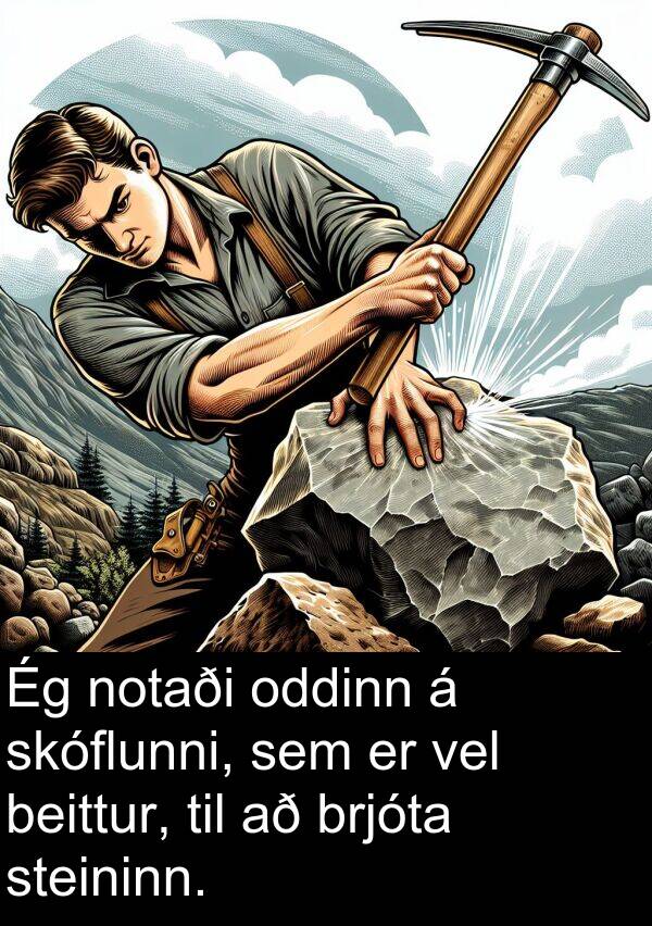 vel: Ég notaði oddinn á skóflunni, sem er vel beittur, til að brjóta steininn.