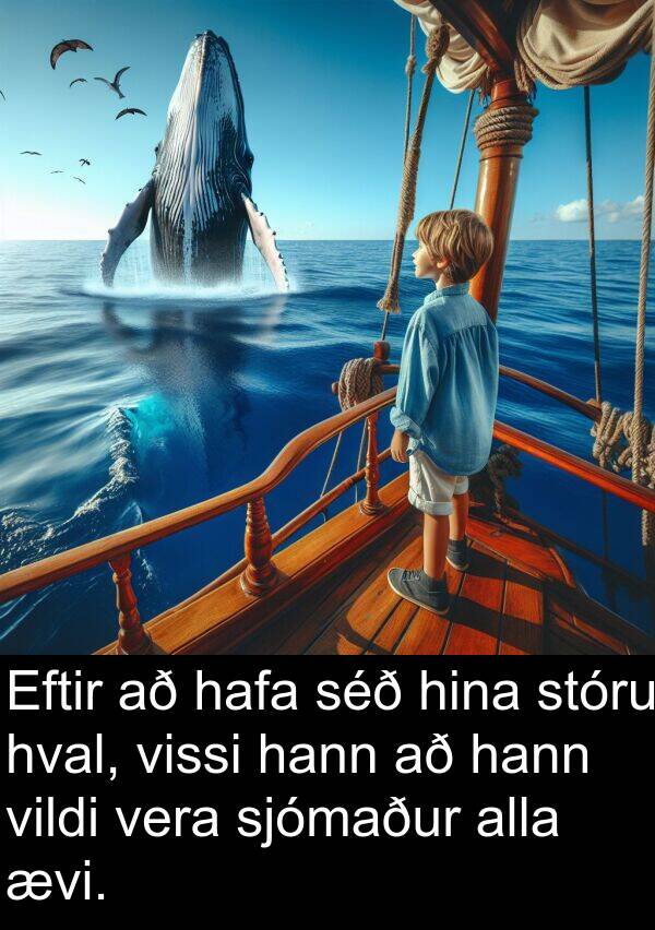 ævi: Eftir að hafa séð hina stóru hval, vissi hann að hann vildi vera sjómaður alla ævi.