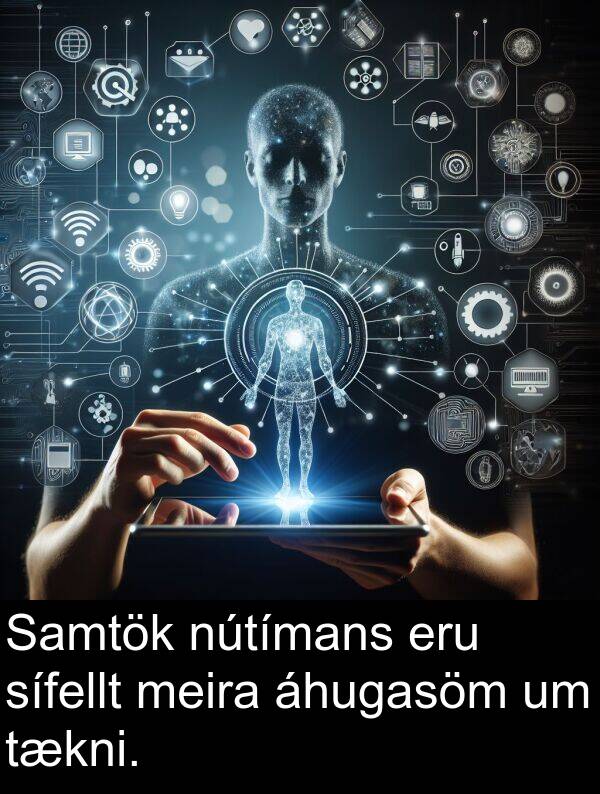 áhugasöm: Samtök nútímans eru sífellt meira áhugasöm um tækni.