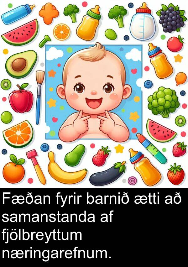 ætti: Fæðan fyrir barnið ætti að samanstanda af fjölbreyttum næringarefnum.