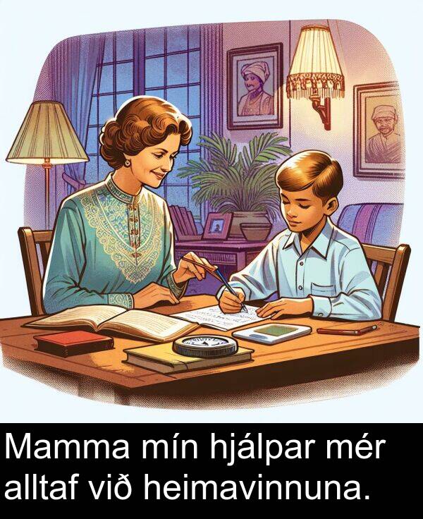 mér: Mamma mín hjálpar mér alltaf við heimavinnuna.