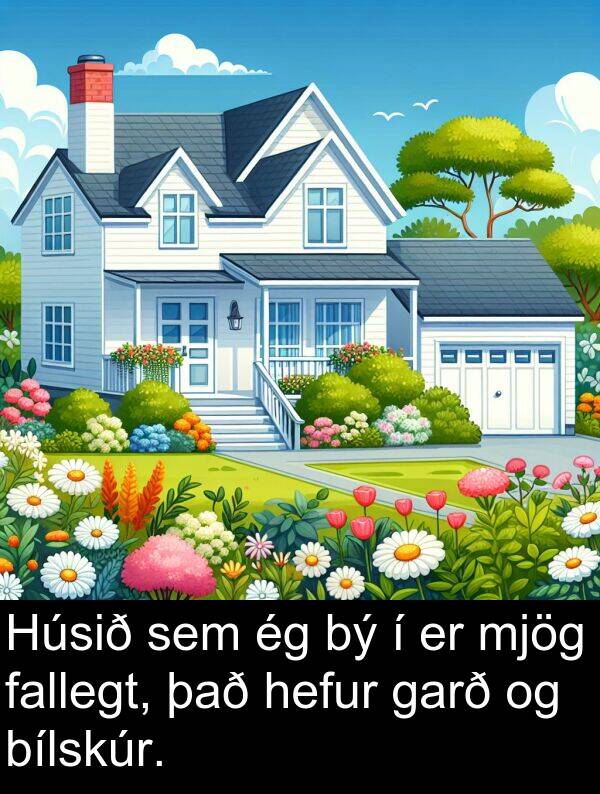 fallegt: Húsið sem ég bý í er mjög fallegt, það hefur garð og bílskúr.