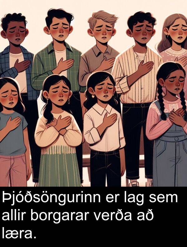 lag: Þjóðsöngurinn er lag sem allir borgarar verða að læra.