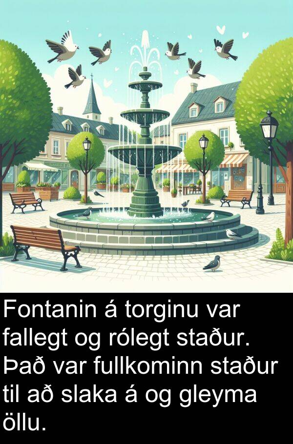 fallegt: Fontanin á torginu var fallegt og rólegt staður. Það var fullkominn staður til að slaka á og gleyma öllu.