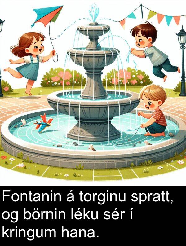 sér: Fontanin á torginu spratt, og börnin léku sér í kringum hana.