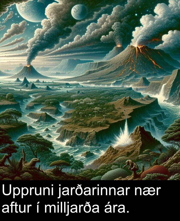 jarðarinnar: Uppruni jarðarinnar nær aftur í milljarða ára.