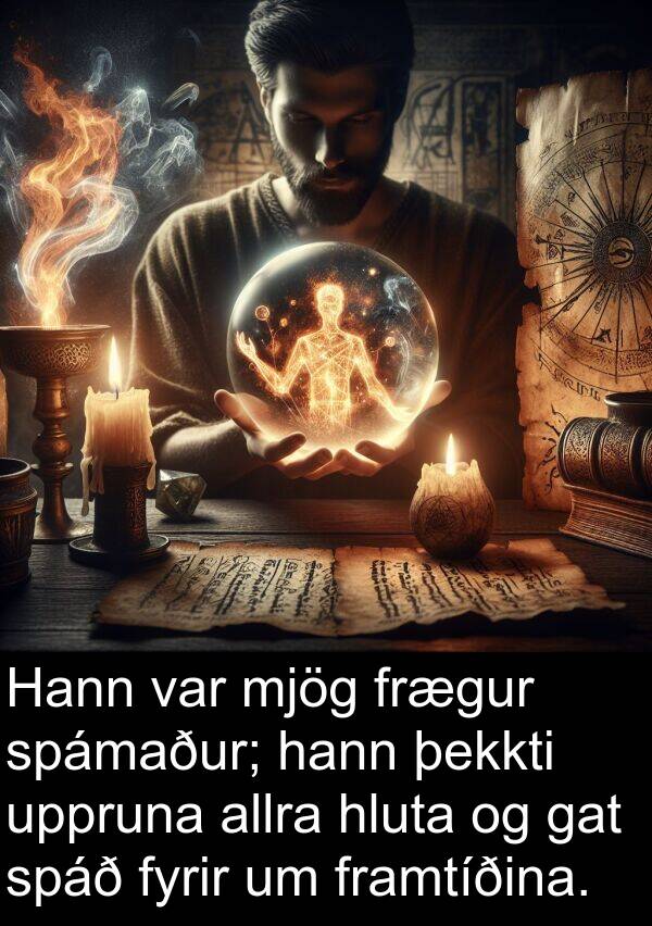 þekkti: Hann var mjög frægur spámaður; hann þekkti uppruna allra hluta og gat spáð fyrir um framtíðina.