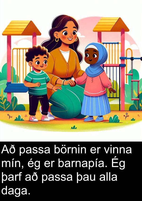 daga: Að passa börnin er vinna mín, ég er barnapía. Ég þarf að passa þau alla daga.