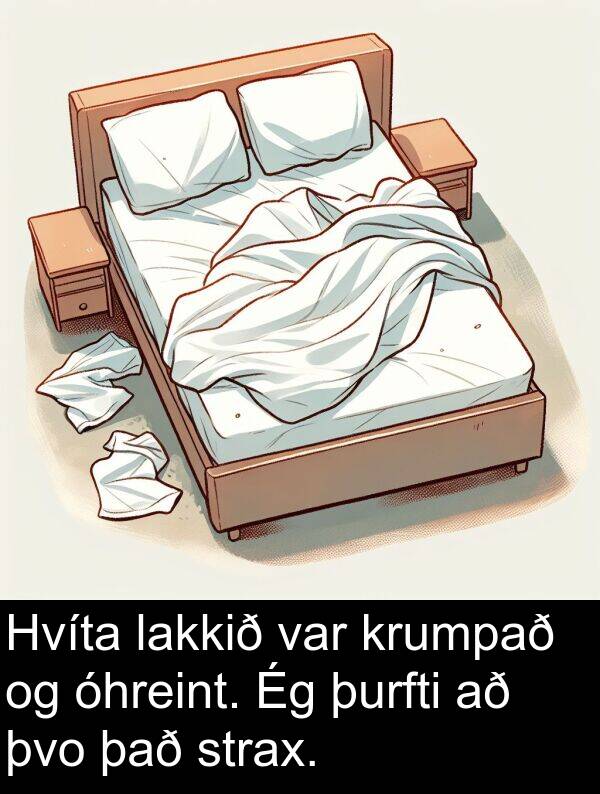 þvo: Hvíta lakkið var krumpað og óhreint. Ég þurfti að þvo það strax.