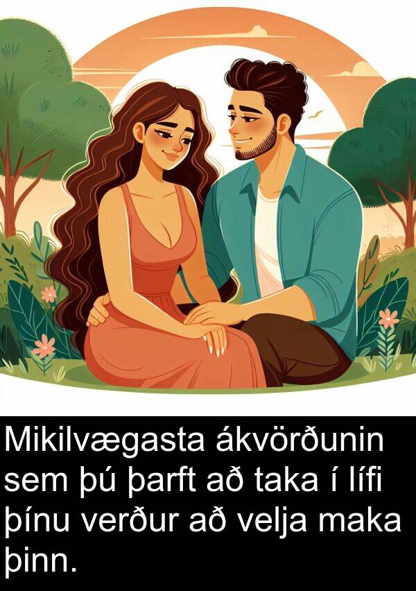 þinn: Mikilvægasta ákvörðunin sem þú þarft að taka í lífi þínu verður að velja maka þinn.