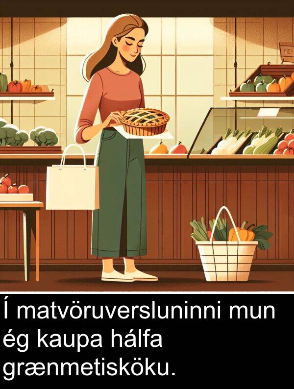 kaupa: Í matvöruversluninni mun ég kaupa hálfa grænmetisköku.
