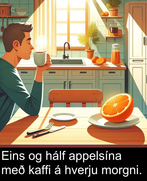 kaffi: Eins og hálf appelsína með kaffi á hverju morgni.