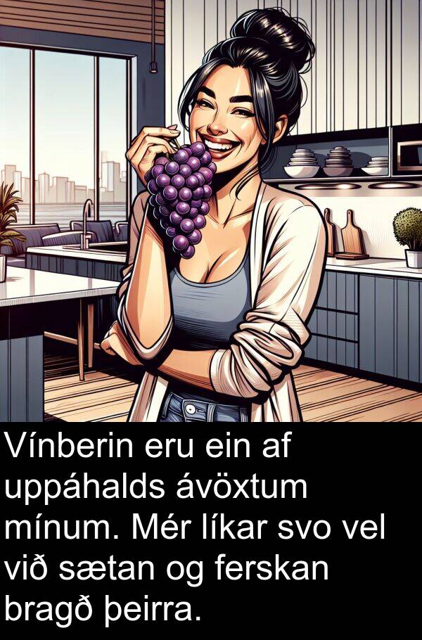 ferskan: Vínberin eru ein af uppáhalds ávöxtum mínum. Mér líkar svo vel við sætan og ferskan bragð þeirra.