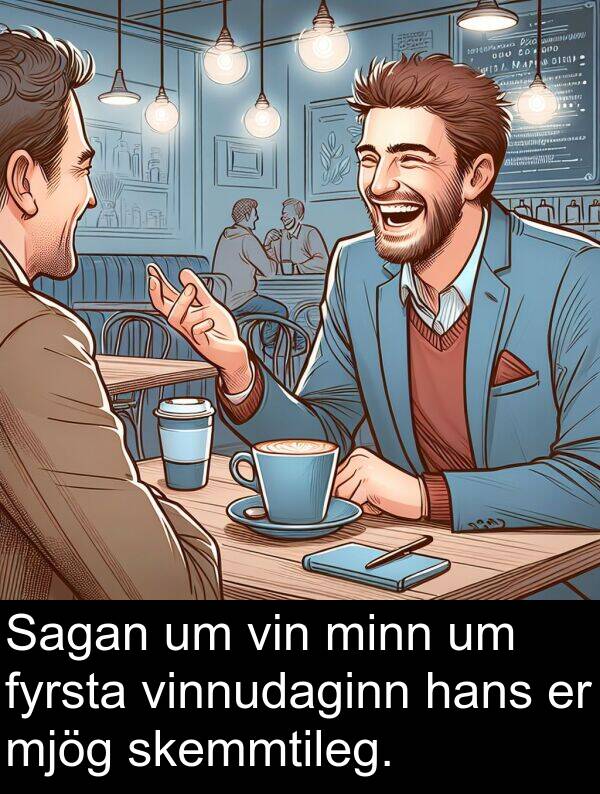 skemmtileg: Sagan um vin minn um fyrsta vinnudaginn hans er mjög skemmtileg.