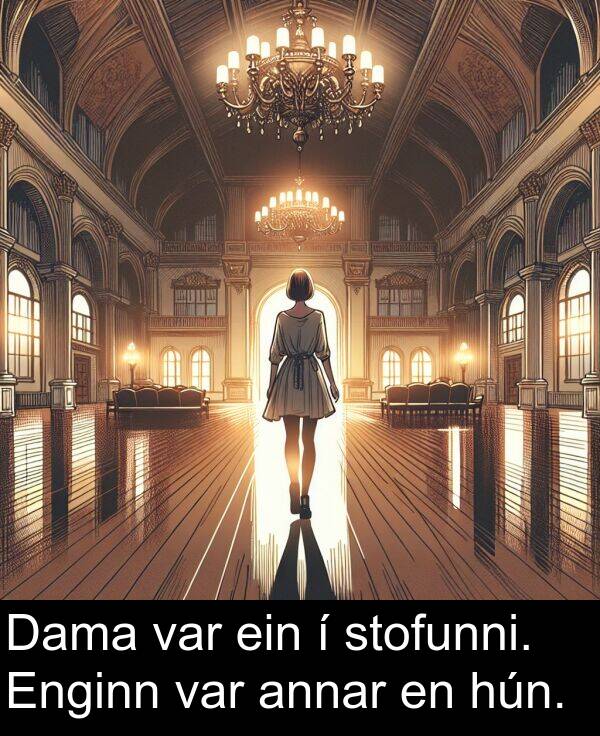 ein: Dama var ein í stofunni. Enginn var annar en hún.