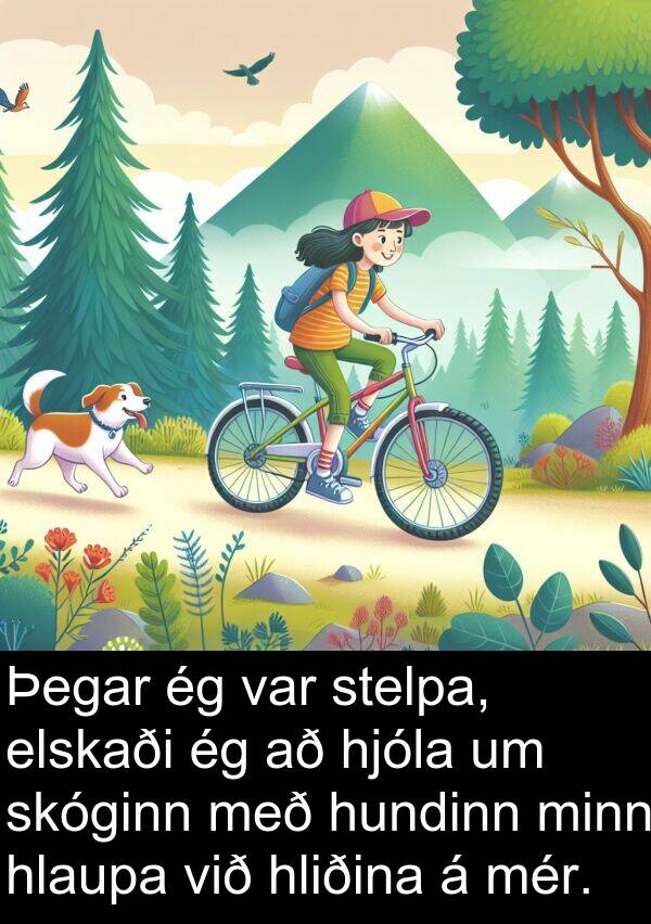 elskaði: Þegar ég var stelpa, elskaði ég að hjóla um skóginn með hundinn minn hlaupa við hliðina á mér.