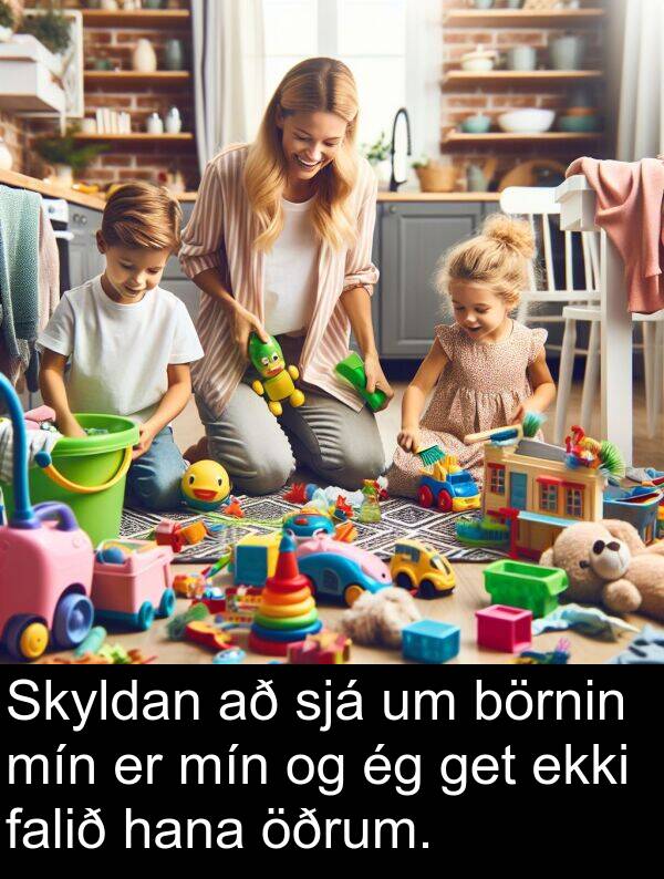 get: Skyldan að sjá um börnin mín er mín og ég get ekki falið hana öðrum.