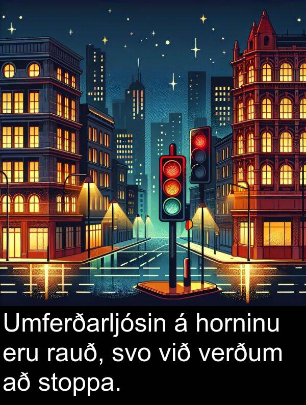 rauð: Umferðarljósin á horninu eru rauð, svo við verðum að stoppa.