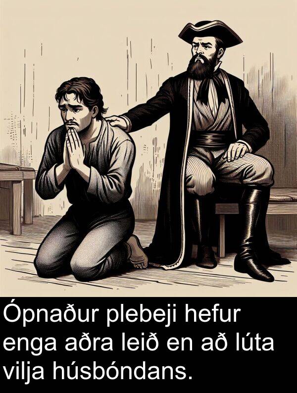 leið: Ópnaður plebeji hefur enga aðra leið en að lúta vilja húsbóndans.