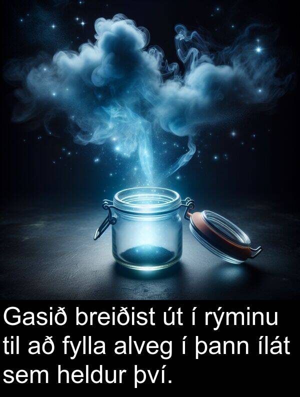 þann: Gasið breiðist út í rýminu til að fylla alveg í þann ílát sem heldur því.