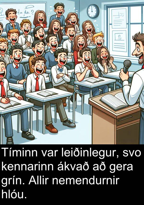 gera: Tíminn var leiðinlegur, svo kennarinn ákvað að gera grín. Allir nemendurnir hlóu.