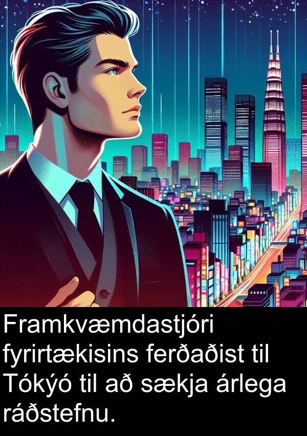 ráðstefnu: Framkvæmdastjóri fyrirtækisins ferðaðist til Tókýó til að sækja árlega ráðstefnu.