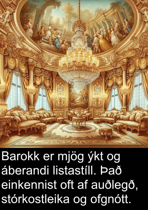 ofgnótt: Barokk er mjög ýkt og áberandi listastíll. Það einkennist oft af auðlegð, stórkostleika og ofgnótt.
