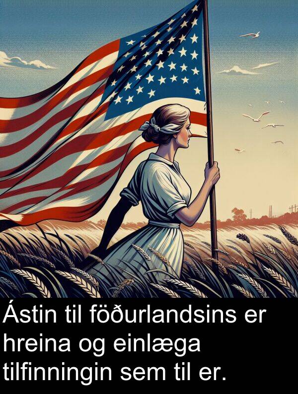 tilfinningin: Ástin til föðurlandsins er hreina og einlæga tilfinningin sem til er.