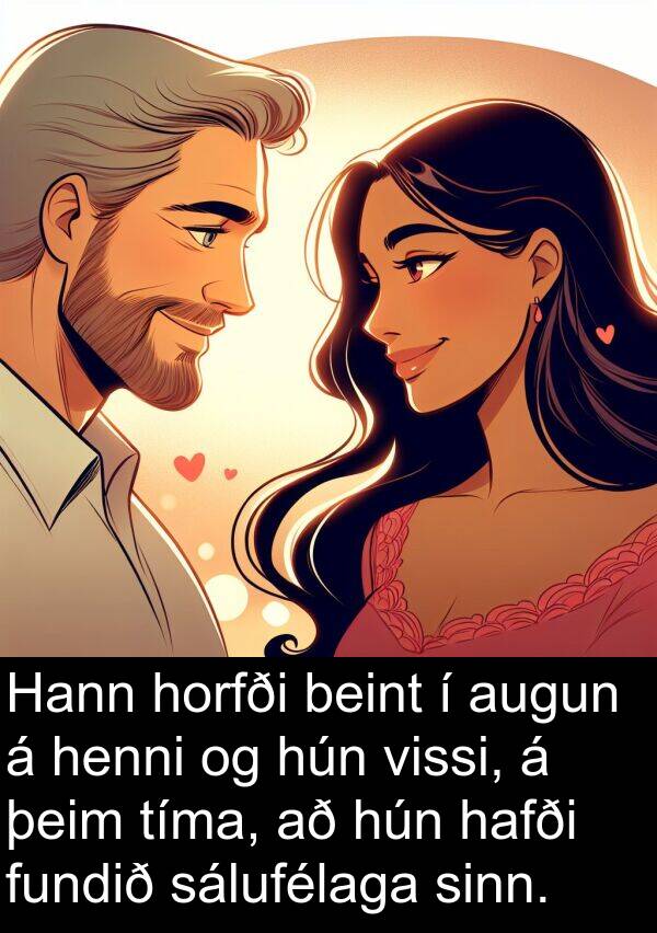 þeim: Hann horfði beint í augun á henni og hún vissi, á þeim tíma, að hún hafði fundið sálufélaga sinn.