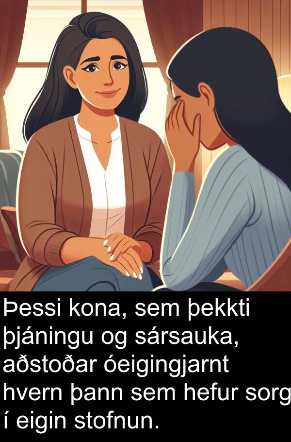 þann: Þessi kona, sem þekkti þjáningu og sársauka, aðstoðar óeigingjarnt hvern þann sem hefur sorg í eigin stofnun.