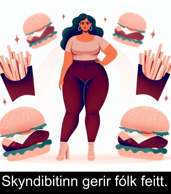 gerir: Skyndibitinn gerir fólk feitt.
