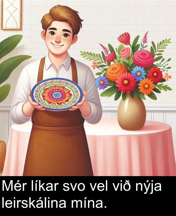 vel: Mér líkar svo vel við nýja leirskálina mína.