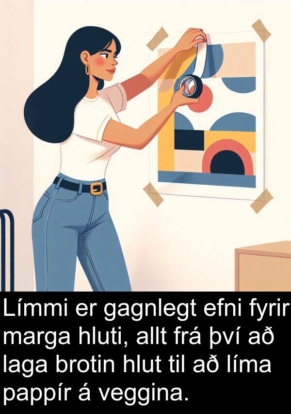 pappír: Límmi er gagnlegt efni fyrir marga hluti, allt frá því að laga brotin hlut til að líma pappír á veggina.