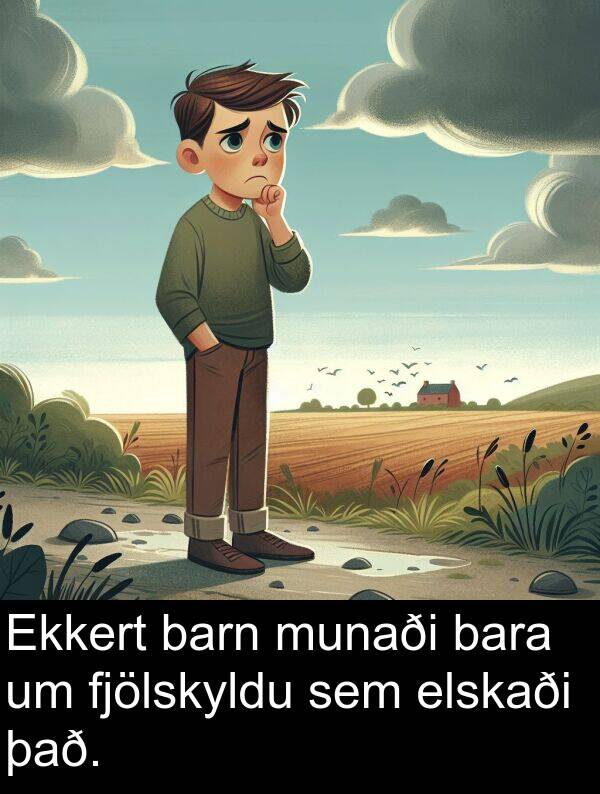 það: Ekkert barn munaði bara um fjölskyldu sem elskaði það.