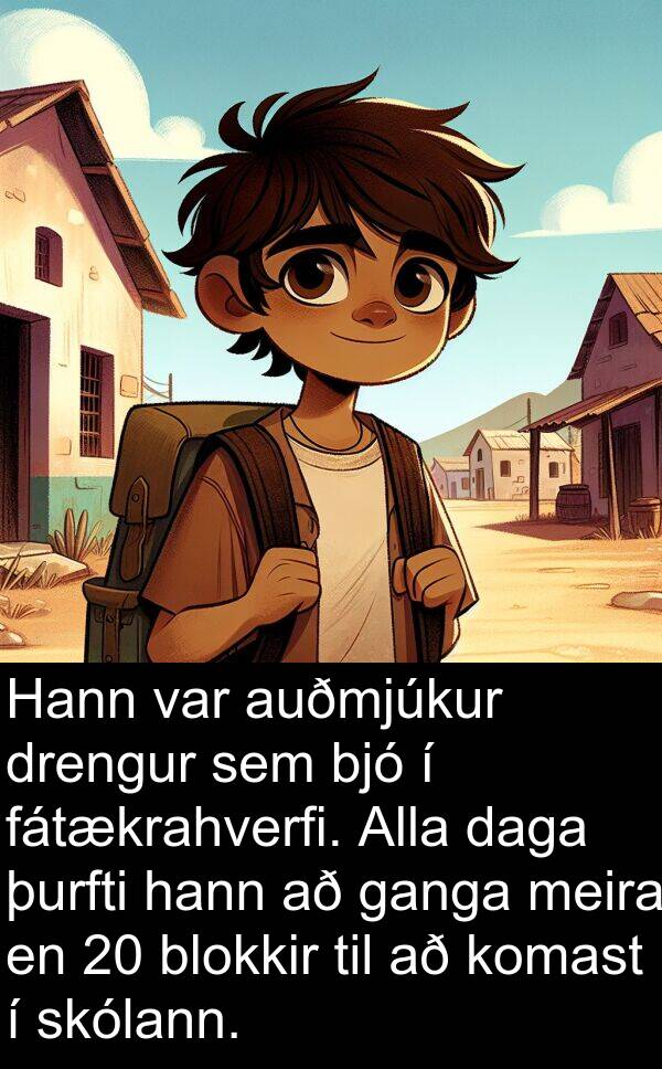 þurfti: Hann var auðmjúkur drengur sem bjó í fátækrahverfi. Alla daga þurfti hann að ganga meira en 20 blokkir til að komast í skólann.