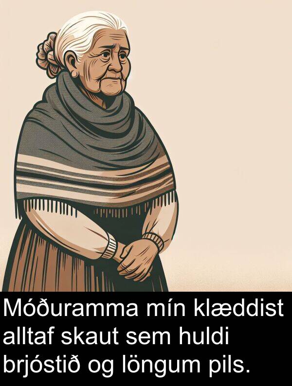 klæddist: Móðuramma mín klæddist alltaf skaut sem huldi brjóstið og löngum pils.