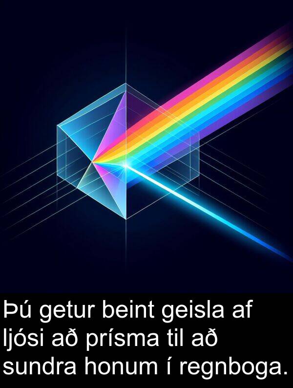 beint: Þú getur beint geisla af ljósi að prísma til að sundra honum í regnboga.