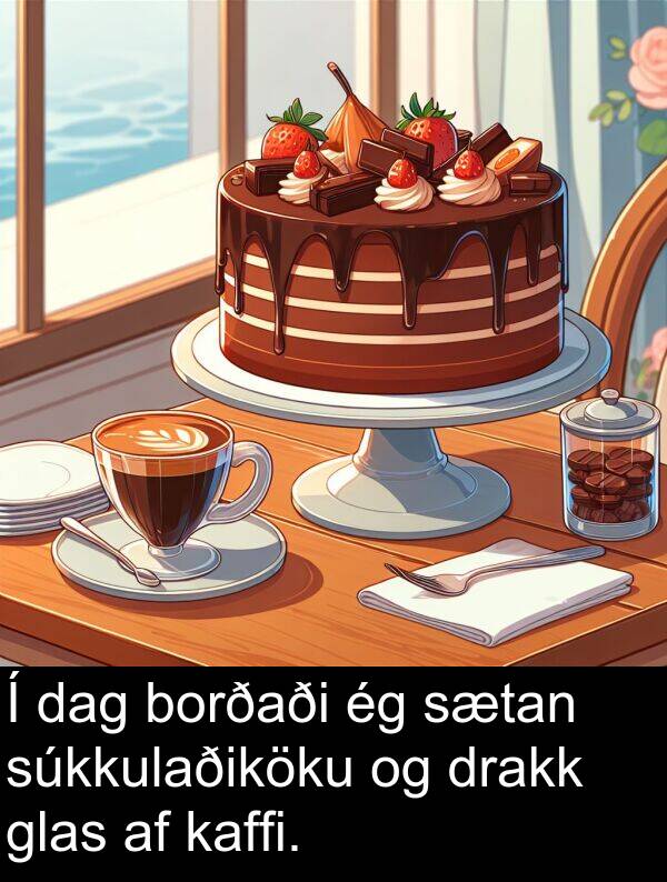 drakk: Í dag borðaði ég sætan súkkulaðiköku og drakk glas af kaffi.