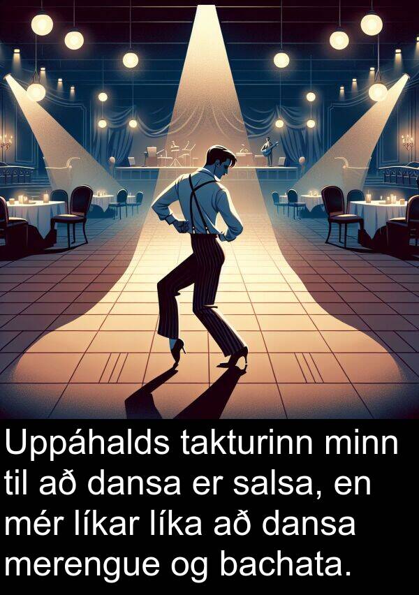 bachata: Uppáhalds takturinn minn til að dansa er salsa, en mér líkar líka að dansa merengue og bachata.