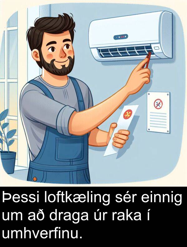 raka: Þessi loftkæling sér einnig um að draga úr raka í umhverfinu.